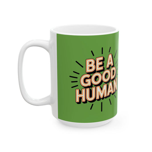 "Be a Good Human" Coffee Cup (11oz, 15oz)