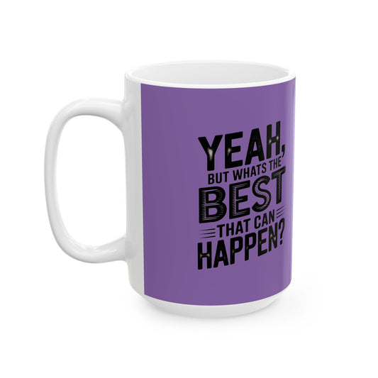 "Yeah, What’s the Worst That Can Happen?" Ceramic Mug 11oz/15oz