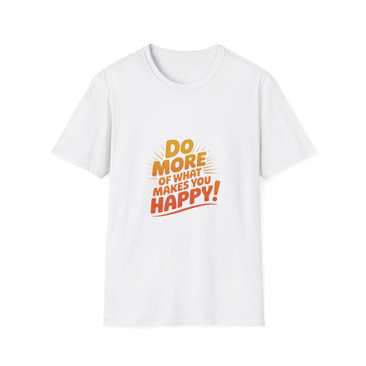 Do More of What Makes You Happy T-Shirt