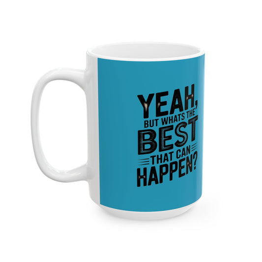 "Yeah, What’s the Worst That Can Happen?" Ceramic Mug 11oz/15oz
