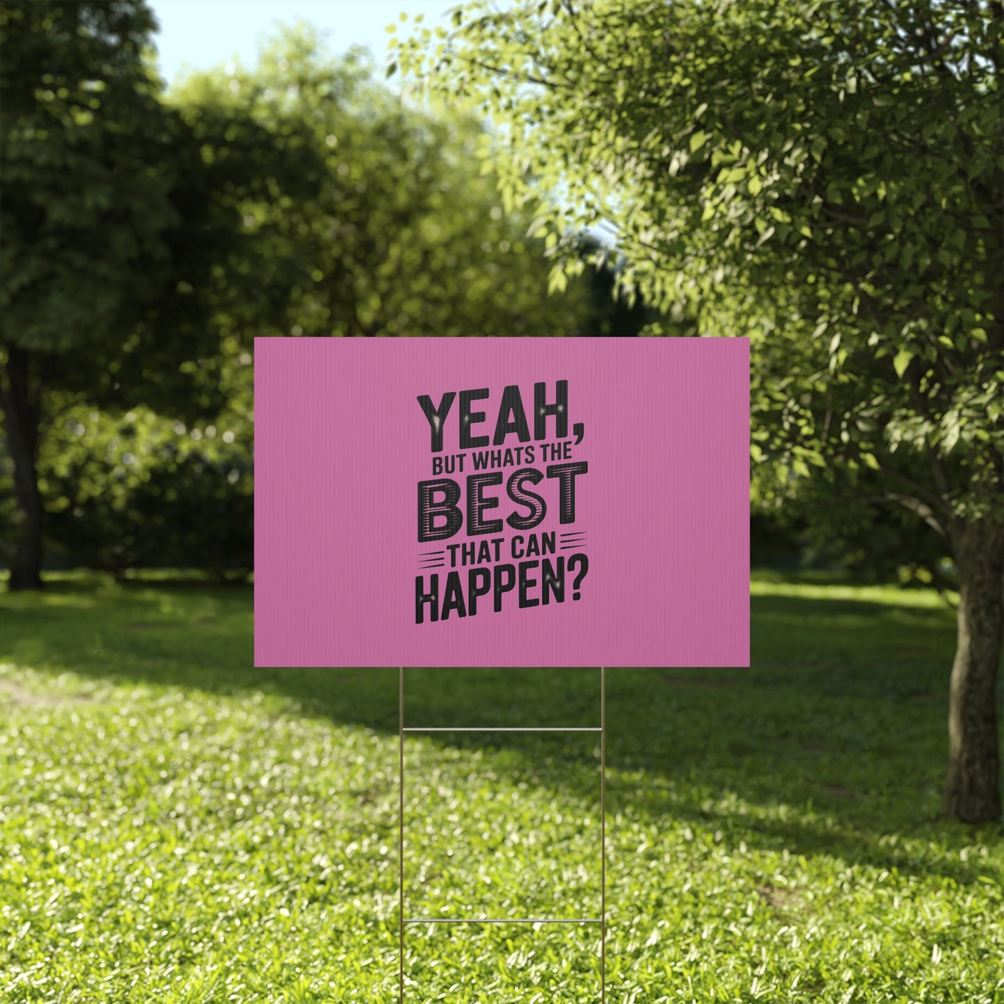 “Yeah, But What’s the Best That Can Happen?” Inspirational Lawn Sign
