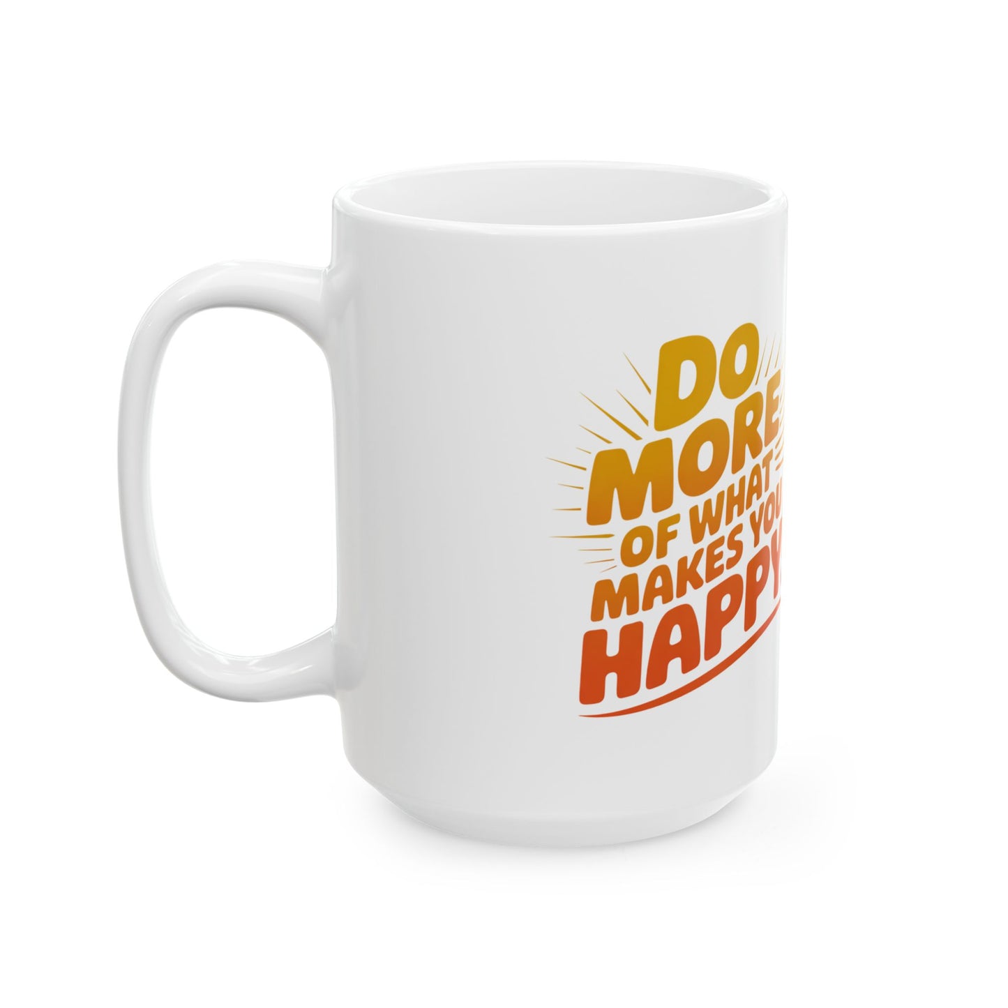 Inspirational Ceramic Mug — "Do More of What Makes You Happy!" Motivational Coffee Cup
