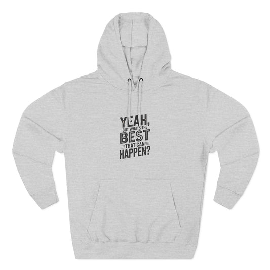 Hoodie — "Yeah, But What's the Best That Can Happen?" Motivational Fleece Hoodie