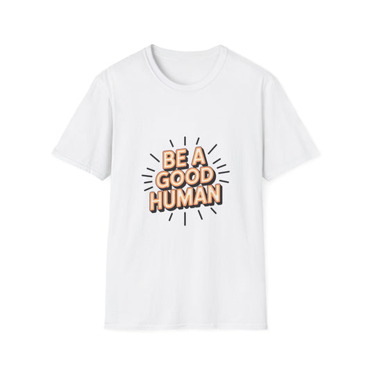 Be A Good Human T-Shirt — Positive Message Graphic Tee
