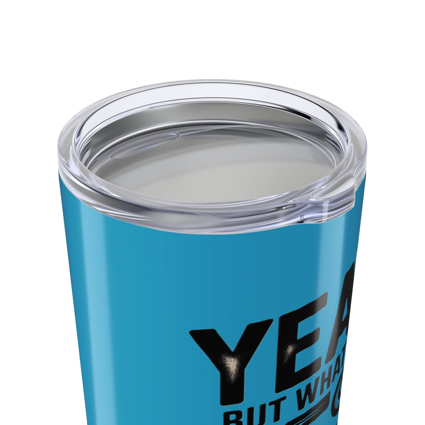 20oz Tumbler – "Yeah, But What's the Best That Can Happen?" Motivational Travel Mug