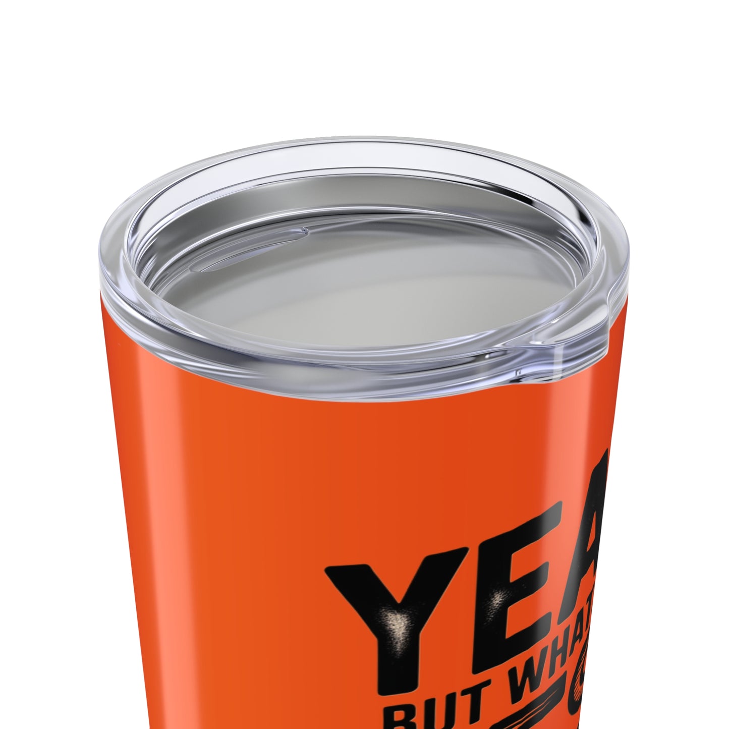 20oz Tumbler – "Yeah, But What's the Best That Can Happen?" Motivational Travel Mug
