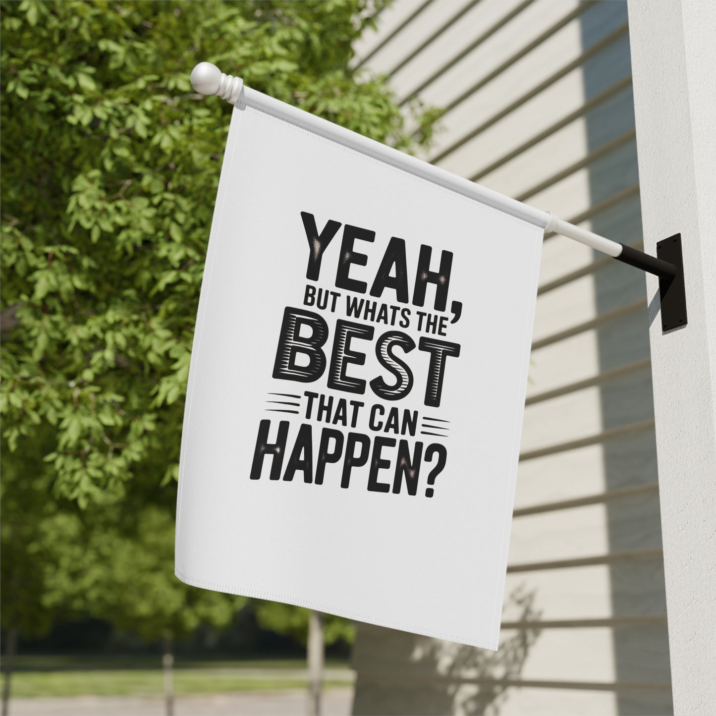 Garden Flag — "Yeah, But What's The Best That Can Happen?" Inspirational House Banner