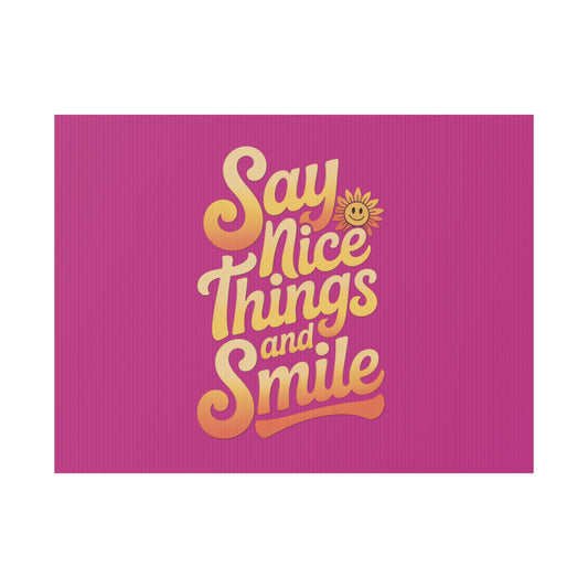 Say Nice Things and Smile Yard Sign