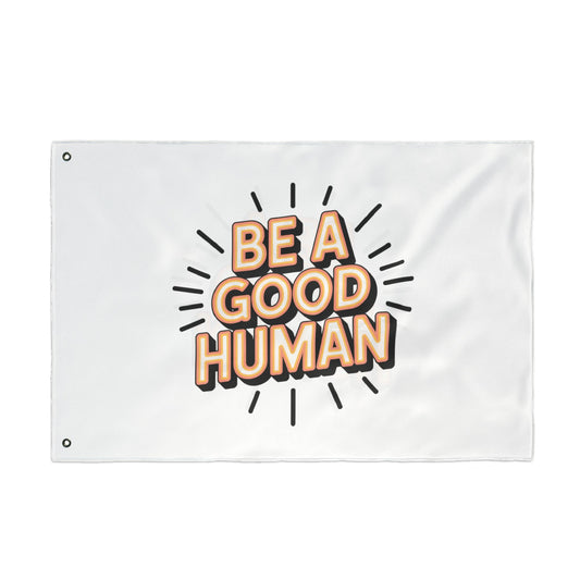 Be A Good Human Flag — Double-Sided Inspirational Outdoor/Indoor Banner