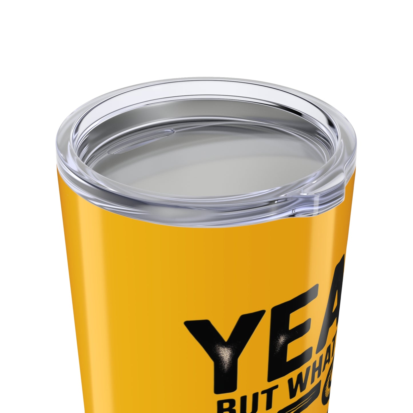 20oz Tumbler – "Yeah, But What's the Best That Can Happen?" Motivational Travel Mug