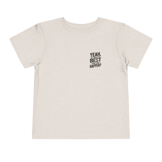 Toddler Tee - "Yeah, But What's the Best That Can Happen?" Inspirational Graphic