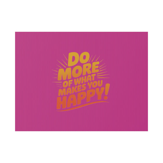“Do More of What Makes You Happy!” Motivational Outdoor Decor