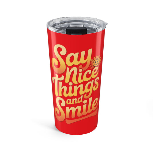 Say Nice Things and Smile Positive Vibes Tumbler 20oz