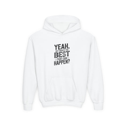 Youth Hoodie — "Yeah, But What's the Best That Can Happen?" Inspirational Pullover