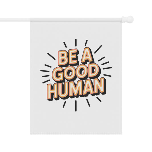 Garden Banner — “Be A Good Human” Decorative Yard Flag