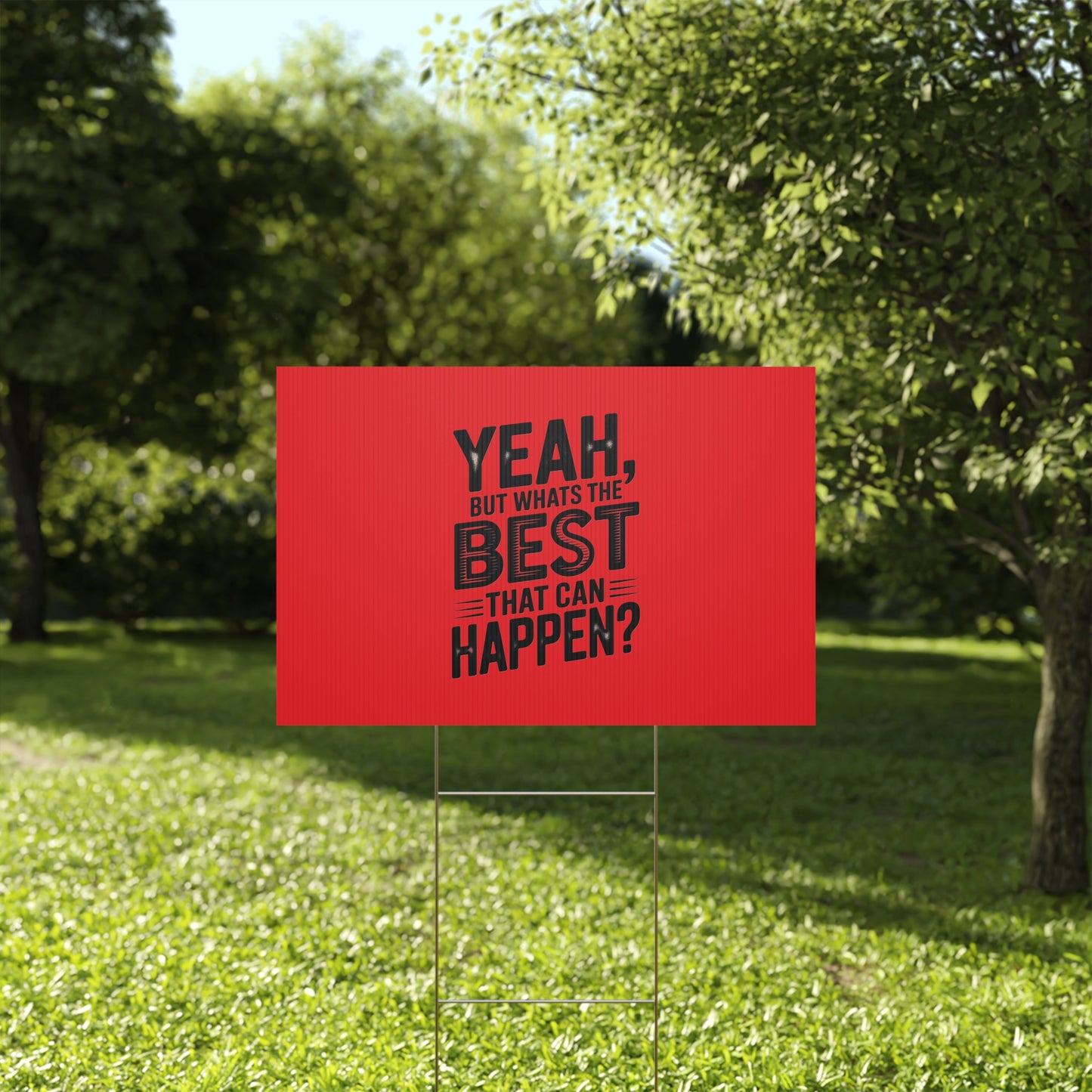 “Yeah, But What’s the Best That Can Happen?” Inspirational Lawn Sign