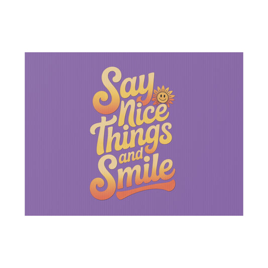 Say Nice Things and Smile Yard Sign