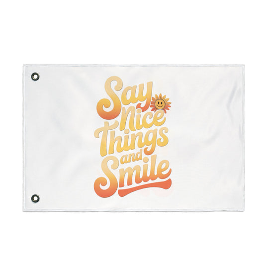 Inspirational Double Sided Flag - "Say Nice Things and Smile"