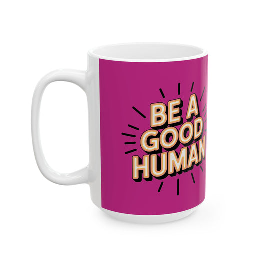 "Be a Good Human" Coffee Cup (11oz, 15oz)