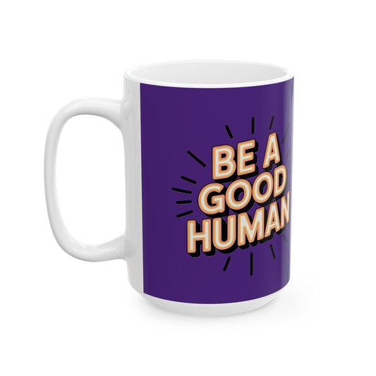"Be a Good Human" Coffee Cup (11oz, 15oz)
