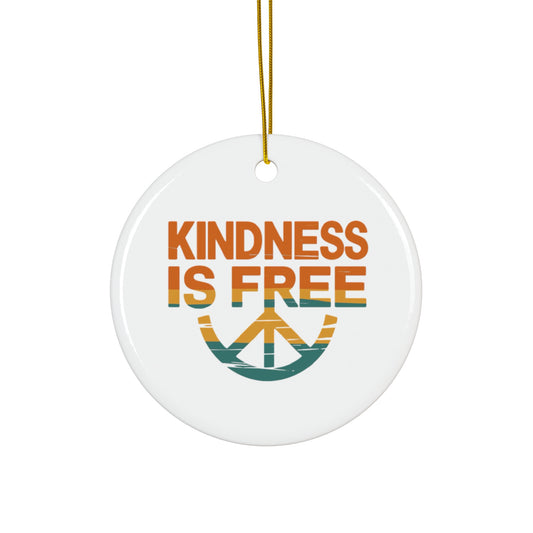 Kindness is Free Ceramic Ornament - Peaceful Holiday Decor