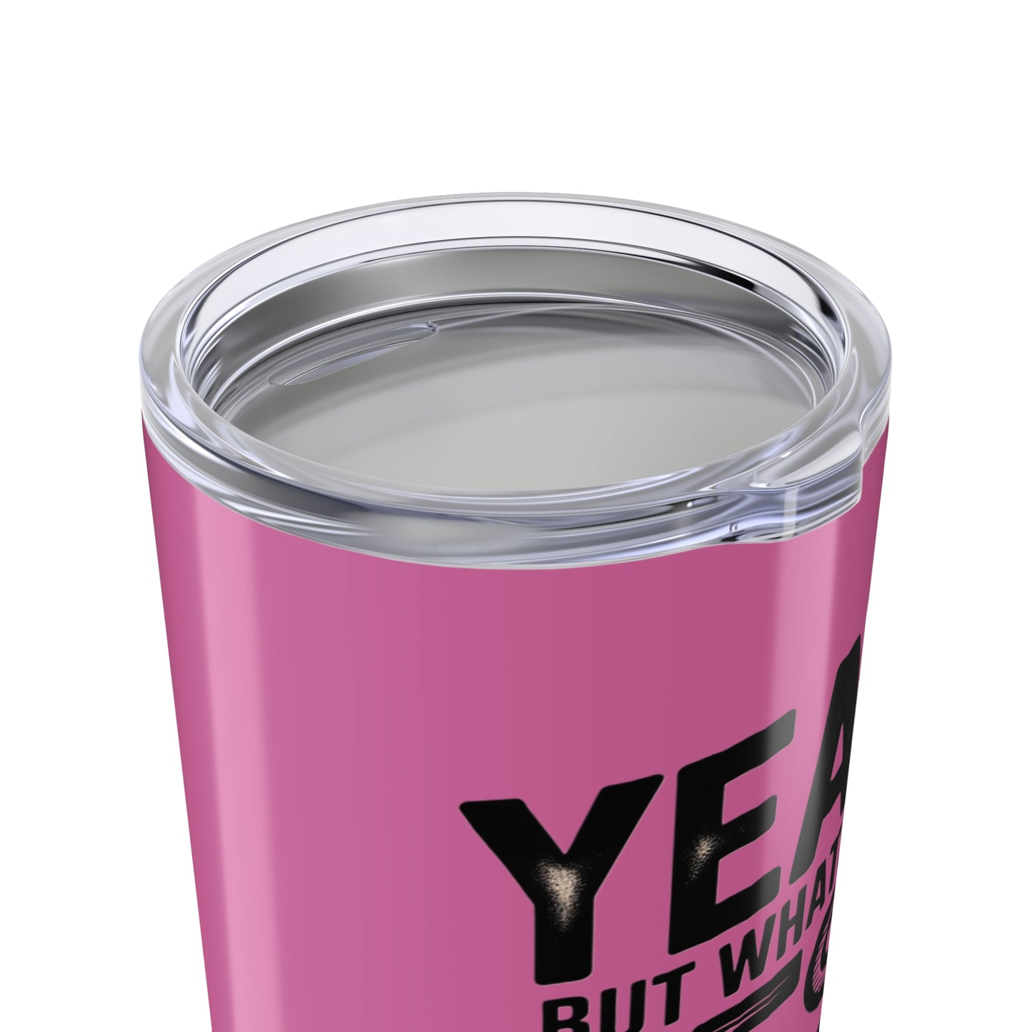 20oz Tumbler – "Yeah, But What's the Best That Can Happen?" Motivational Travel Mug