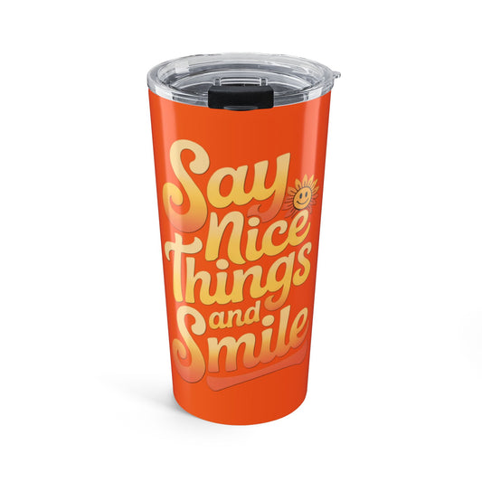 Say Nice Things and Smile Positive Vibes Tumbler 20oz