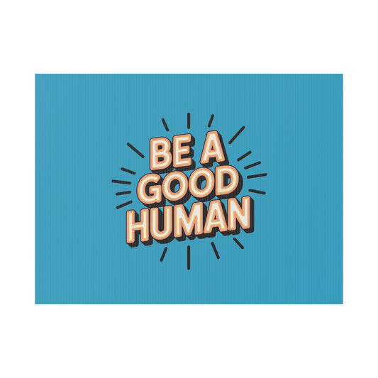 Be A Good Human Plastic Yard Sign — Positive Message Lawn Decor