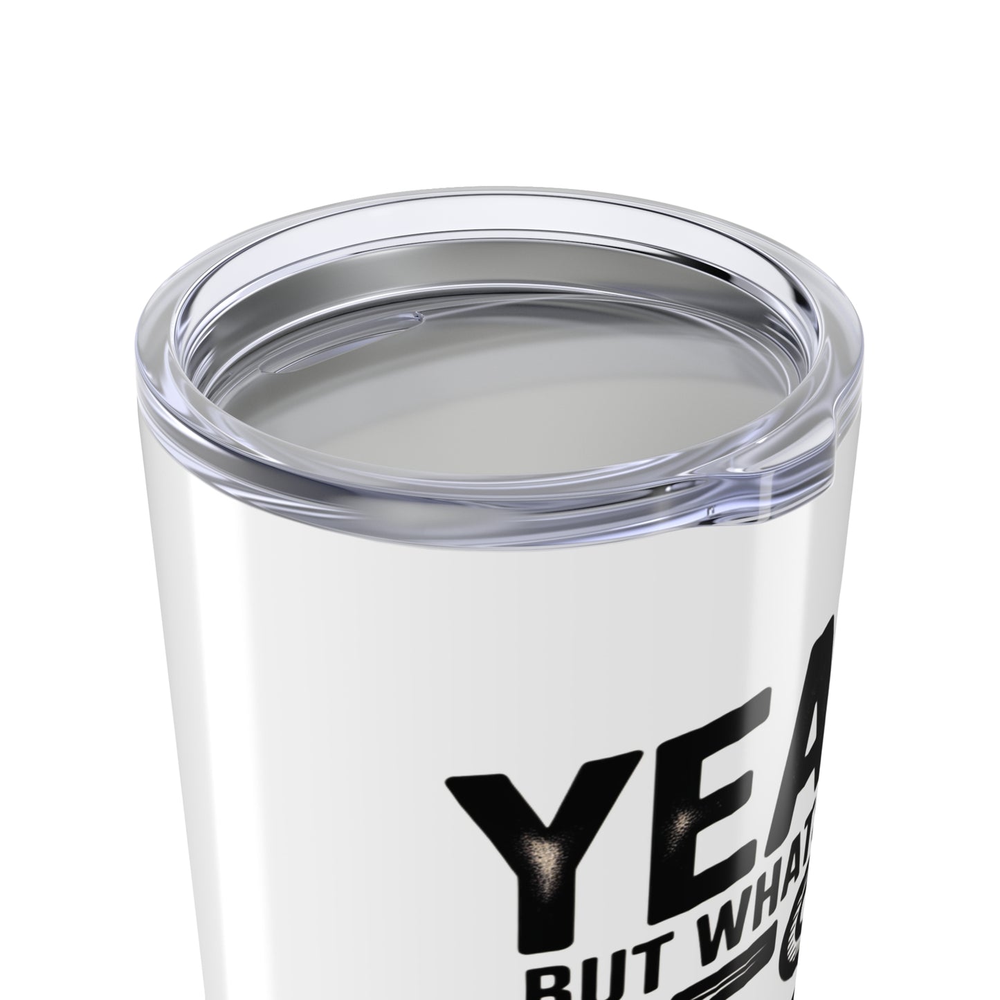 20oz Tumbler – "Yeah, But What's the Best That Can Happen?" Motivational Travel Mug
