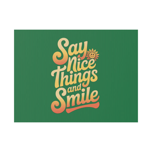 Say Nice Things and Smile Yard Sign