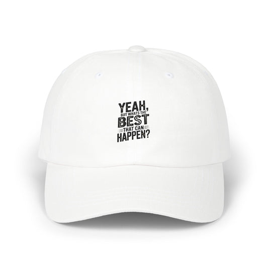Yeah, But Whats The BEST That Can Happen Embroidered Hat