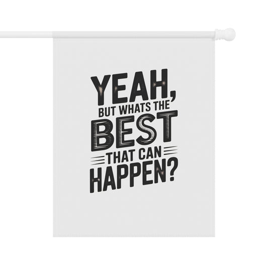 Garden Flag — "Yeah, But What's The Best That Can Happen?" Inspirational House Banner