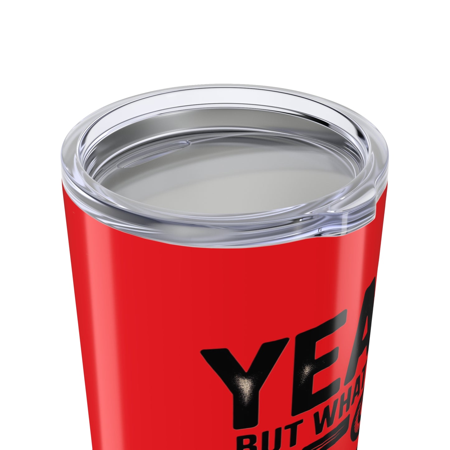 20oz Tumbler – "Yeah, But What's the Best That Can Happen?" Motivational Travel Mug