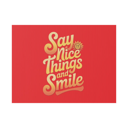Say Nice Things and Smile Yard Sign