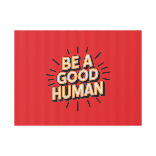 Be A Good Human Plastic Yard Sign — Positive Message Lawn Decor