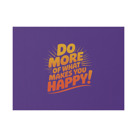“Do More of What Makes You Happy!” Motivational Outdoor Decor