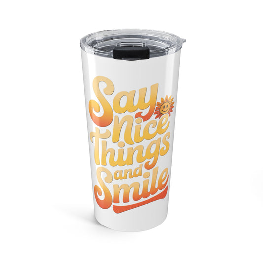 Say Nice Things and Smile Positive Vibes Tumbler 20oz