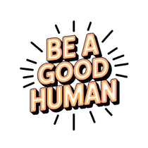 Be a Good Human