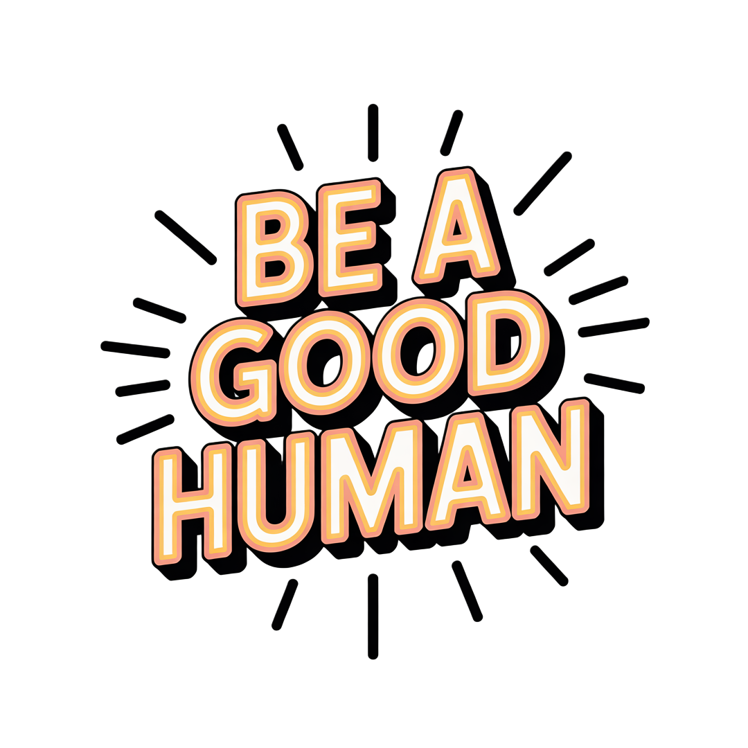 Be a Good Human