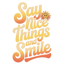 Say Nice Things and Smile