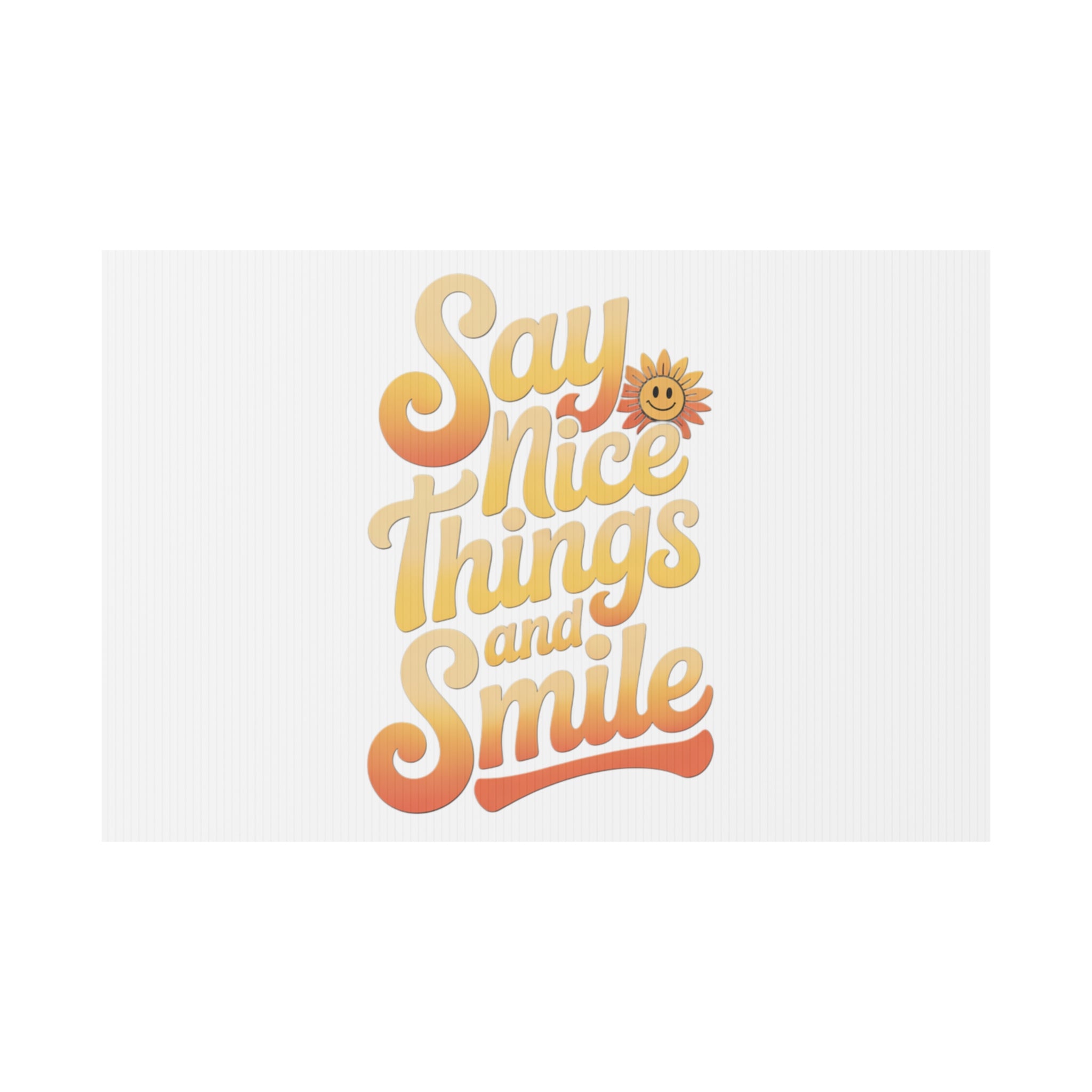 Say Nice Things and Smile Yard Sign