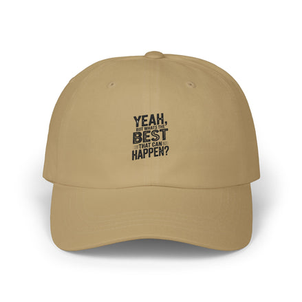 Yeah, But Whats The BEST That Can Happen Embroidered Hat