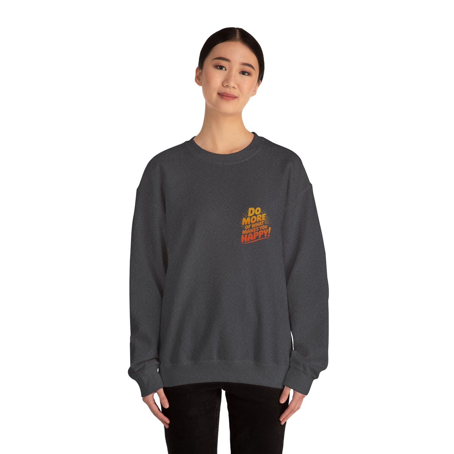 Crewneck Sweatshirt - "Do More of What Makes You Happy" Inspirational Graphic