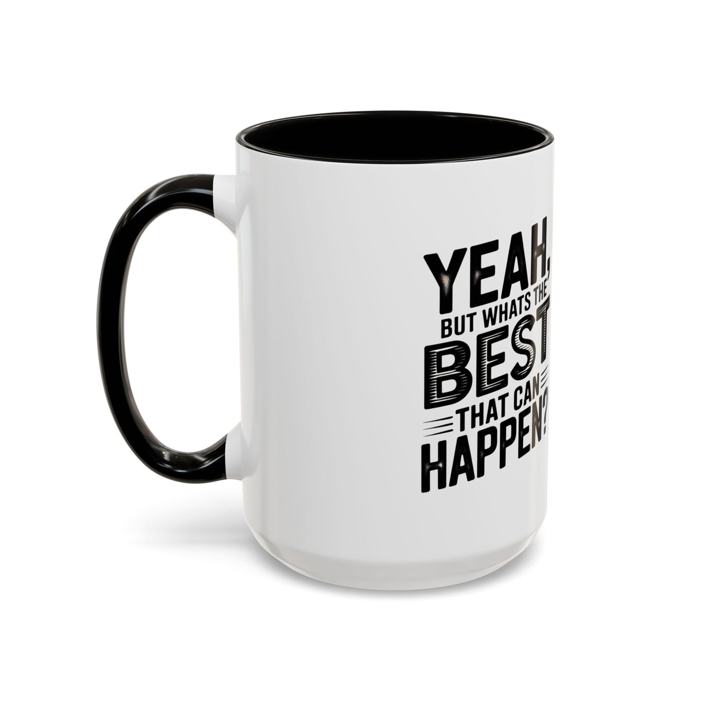 Motivational Quote Coffee Mug — "Yeah, But What's the Best That Can Happen?" (11oz & 15oz)
