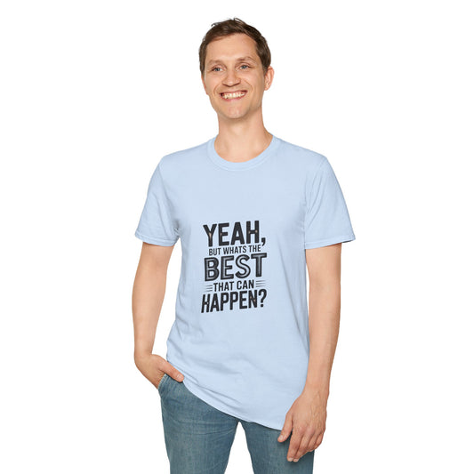 Yeah, But What's the Best That Can Happen? T-Shirt — Positive Thinking Graphic Tee
