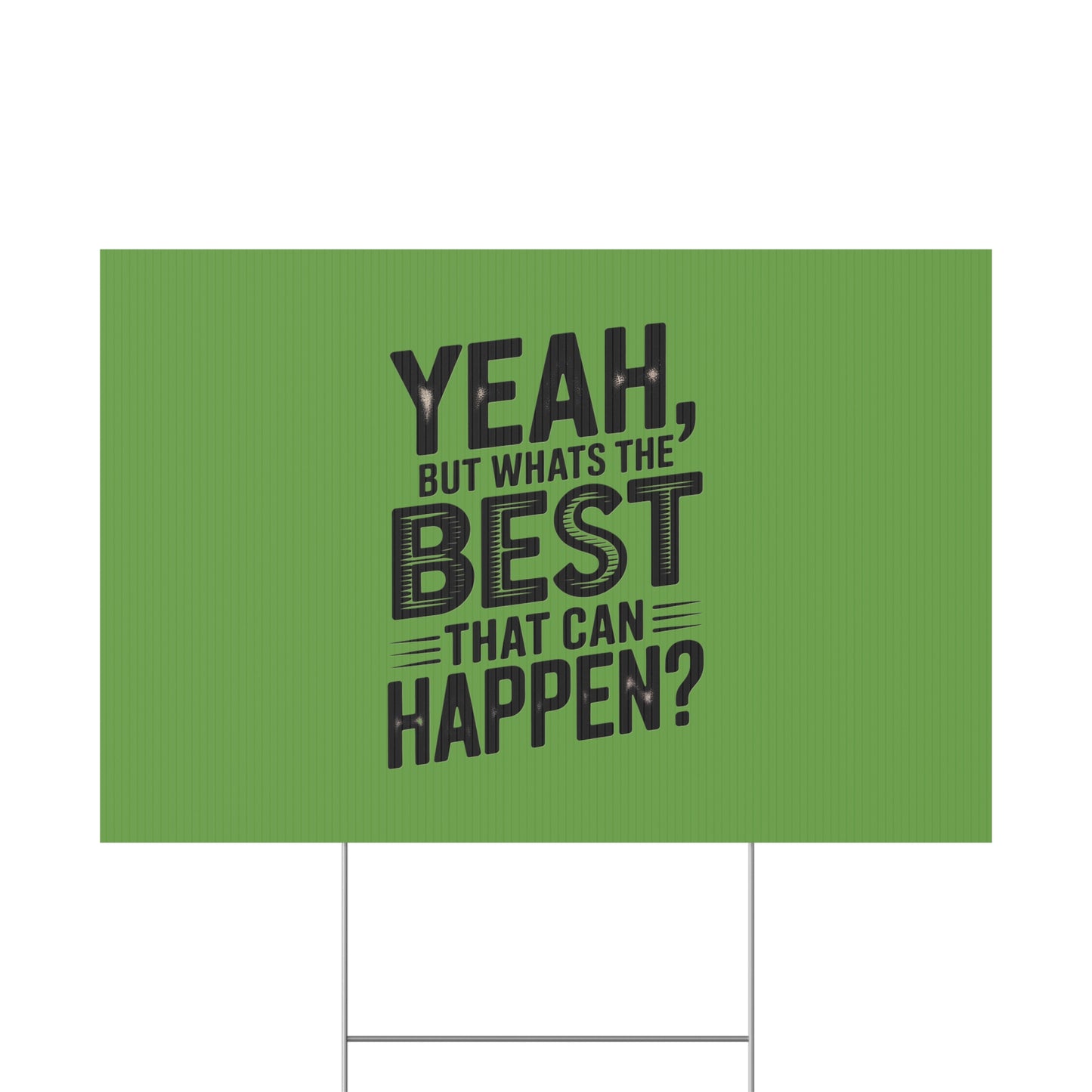 “Yeah, But What’s the Best That Can Happen?” Inspirational Lawn Sign