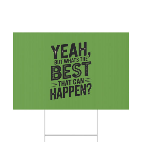 “Yeah, But What’s the Best That Can Happen?” Inspirational Lawn Sign
