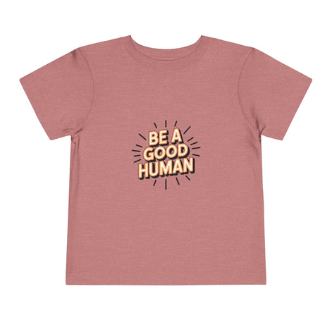 Toddler Tee — "Be A Good Human" Positive Message Shirt