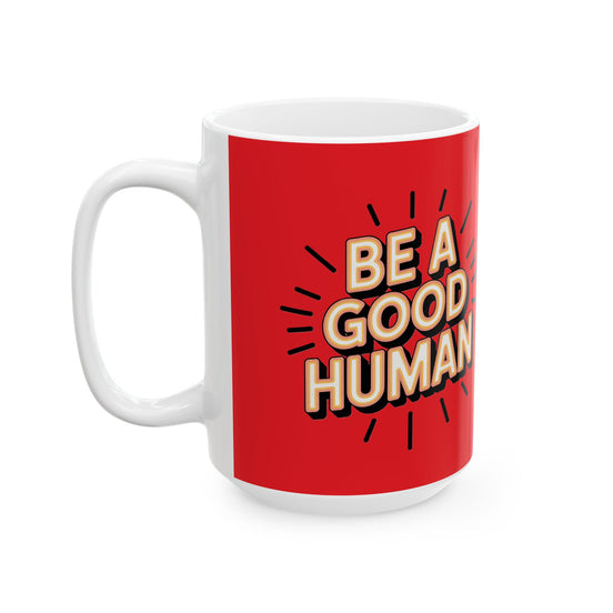 "Be a Good Human" Coffee Cup (11oz, 15oz)