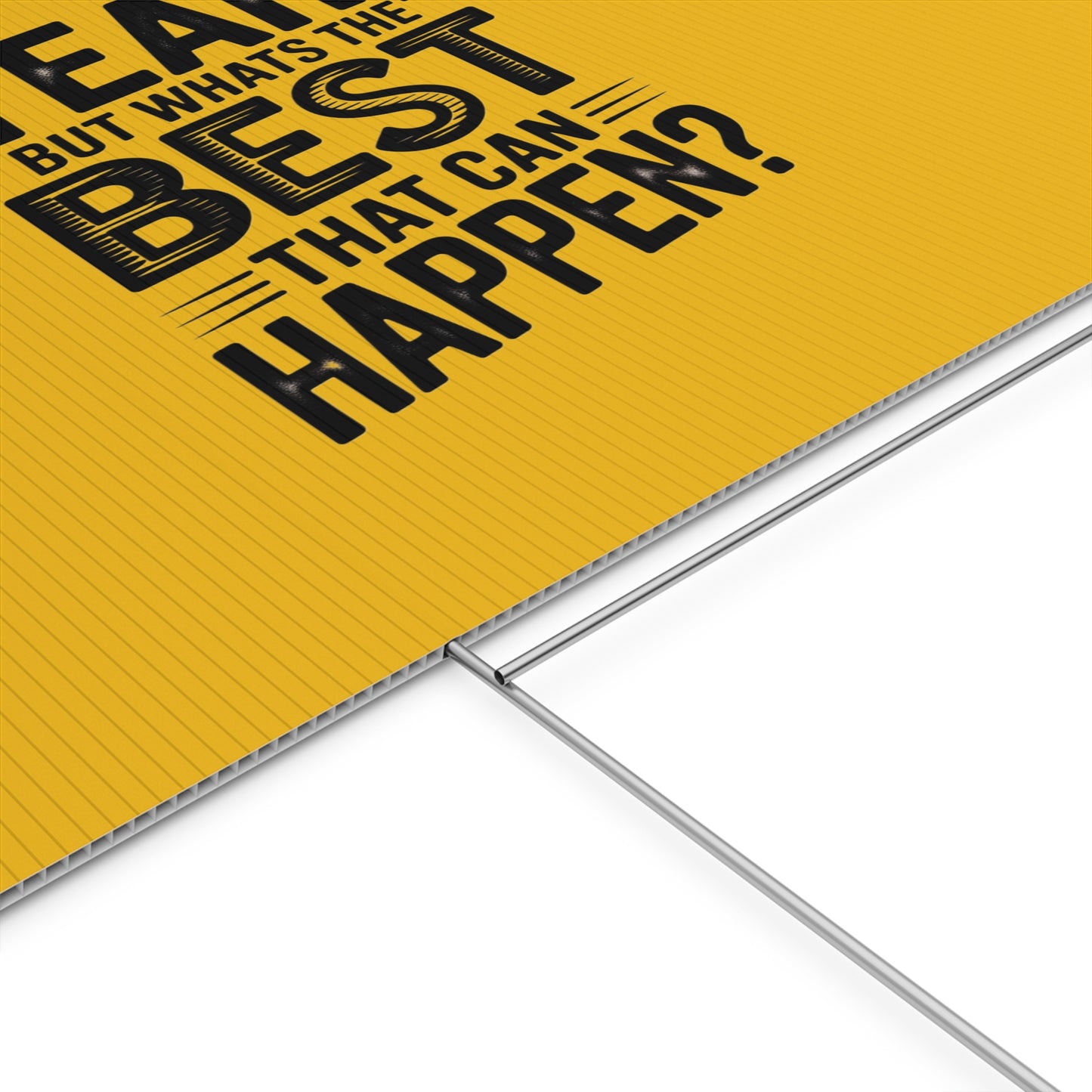 “Yeah, But What’s the Best That Can Happen?” Inspirational Lawn Sign